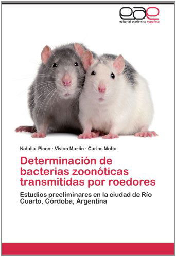 Cover for Carlos Motta · Determinación De Bacterias Zoonóticas Transmitidas Por Roedores: Estudios Preeliminares en La Ciudad De Río Cuarto, Córdoba, Argentina (Paperback Book) [Spanish edition] (2012)