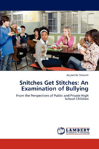Cover for Anjanette Stewart · Snitches Get Stitches:  an Examination of Bullying: from the Perspectives of Public and Private High School Children (Paperback Book) (2012)