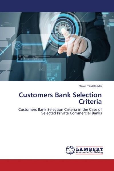Cover for Dawit Tekletsadik · Customers Bank Selection Criteria: Customers Bank Selection Criteria in the Case of Selected Private Commercial Banks (Paperback Bog) (2014)