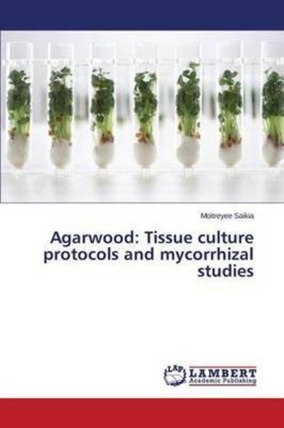 Cover for Saikia Moitreyee · Agarwood: Tissue Culture Protocols and Mycorrhizal Studies (Paperback Bog) (2015)