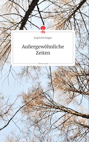 Cover for Angela Buchegger · Außergewöhnliche Zeiten. Life is a Story - story.one (Hardcover Book) (2021)