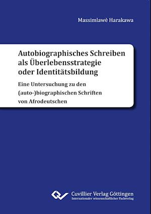 Cover for Elias M. Harakawa · Autobiographisches Schreiben als Überlebensstrategie oder Identitätsbildung. Eine Untersuchung zu den (auto-)biographischen Schriften von Afrodeutschen (Paperback Book) (2017)