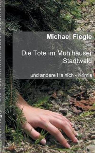Cover for Fiegle · Die Tote im Mühlhäuser Stadtwald (Book) (2018)