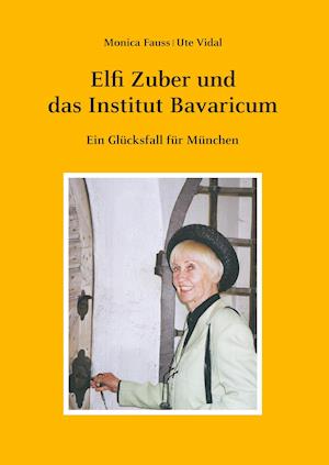 Cover for Ute Vidal · Elfi Zuber und das Institut Bavaricum (Hardcover Book) (2019)