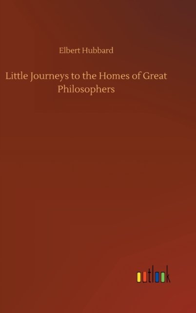 Cover for Elbert Hubbard · Little Journeys to the Homes of Great Philosophers (Gebundenes Buch) (2020)