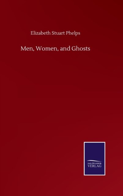 Cover for Elizabeth Stuart Phelps · Men, Women, and Ghosts (Inbunden Bok) (2020)