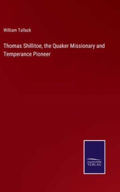 Cover for William Tallack · Thomas Shillitoe, the Quaker Missionary and Temperance Pioneer (Hardcover Book) (2021)