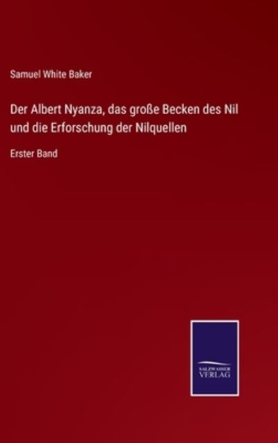 Cover for Samuel White Baker · Der Albert Nyanza, das grosse Becken des Nil und die Erforschung der Nilquellen (Inbunden Bok) (2021)