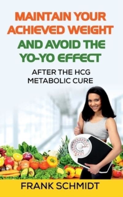 Cover for Frank Schmidt · Maintain your Achieved Weight - and Avoid the Yo-Yo Effect: After the hCG Metabolic Cure (Paperback Bog) (2020)
