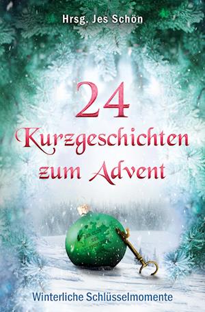 Cover for Jes Schön · 24 Kurzgeschichten zum Advent - Winterliche Schlüsselmomente (Book) (2022)