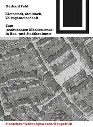 Cover for Gerhard Fehl · Kleinstadt, Steildach, Volksgemeinschaft: Zum &quot;Reaktionaren Modernismus&quot; in Bau- Und Stadtbaukunst - Bauwelt Fundamente (Paperback Book) (2000)