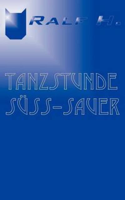 Tanzstunde suss - sauer - H - Böcker - Books on Demand - 9783831104772 - 18 september 2000