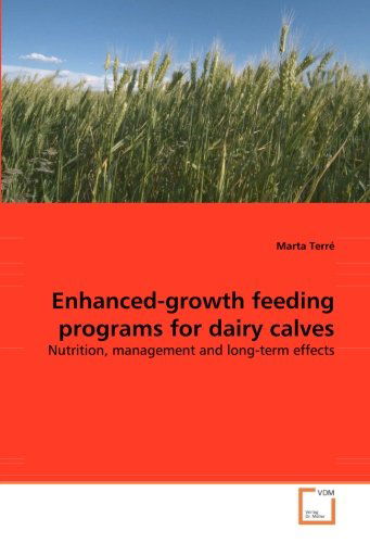Cover for Marta Terré · Enhanced-growth Feeding Programs for Dairy Calves: Nutrition, Management and Long-term Effects (Pocketbok) (2008)