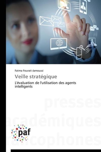 Cover for Fatma Fourati-jamoussi · Veille Stratégique: L'évaluation De L'utilisation Des Agents Intelligents (Taschenbuch) [French edition] (2018)