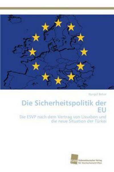 Die Sicherheitspolitik Der Eu - Bekar Nurgul - Boeken - Sudwestdeutscher Verlag Fur Hochschulsch - 9783838150772 - 30 maart 2015