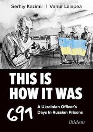 Cover for Serhiy Kazimir · This Is How It Was: A Ukrainian Officer's 691 Days In Russian Prisons (Paperback Book) (2025)