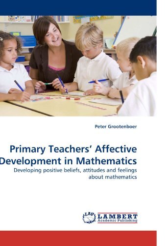 Cover for Peter Grootenboer · Primary Teachers? Affective Development in Mathematics: Developing Positive Beliefs, Attitudes and Feelings About Mathematics (Paperback Book) (2010)