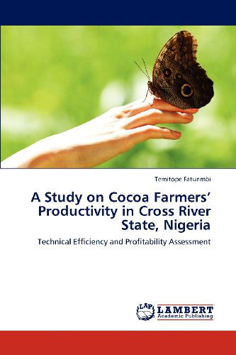 Cover for Temitope Fatunmbi · A Study on Cocoa Farmers' Productivity in Cross River State, Nigeria: Technical Efficiency and Profitability Assessment (Paperback Bog) (2012)