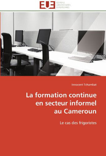 Cover for Innocent Tchambat · La Formation Continue  en Secteur Informel  Au Cameroun: Le Cas Des Frigoristes (Paperback Book) [French edition] (2018)
