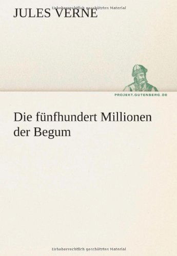 Cover for Jules Verne · Die Fünfhundert Millionen Der Begum (Tredition Classics) (German Edition) (Paperback Bog) [German edition] (2012)