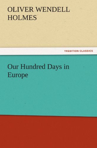 Cover for Oliver Wendell Holmes · Our Hundred Days in Europe (Tredition Classics) (Paperback Bog) (2011)