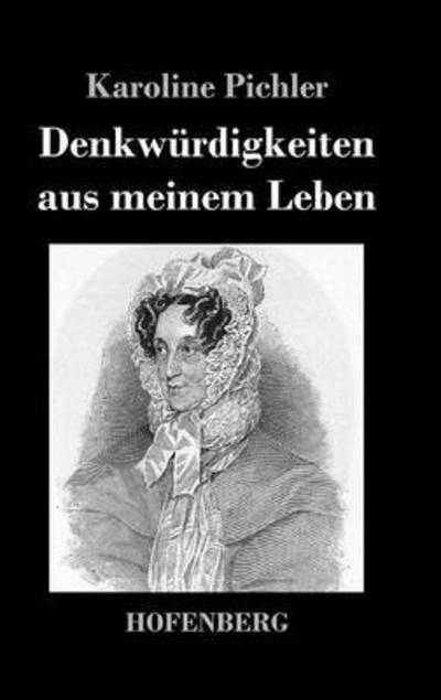 Cover for Karoline Pichler · Denkwurdigkeiten Aus Meinem Leben (Hardcover Book) (2014)