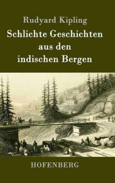 Schlichte Geschichten aus den indischen Bergen - Rudyard Kipling - Bøger - Hofenberg - 9783843068772 - 4. juli 2016