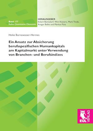 Cover for Heike Bornewasser-Hermes · Ein Ansatz zur Absicherung berufsspezifischen Humankapitals am Kapitalmarkt unter Verwendung von Branchen- und Berufsindizes (Paperback Book) (2013)