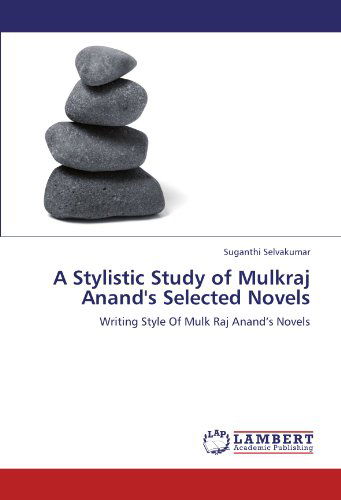 Cover for Suganthi Selvakumar · A Stylistic Study of Mulkraj Anand's Selected Novels: Writing Style of Mulk Raj Anand's Novels (Paperback Book) (2011)