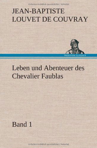 Cover for Jean-baptiste Louvet De Couvray · Leben Und Abenteuer Des Chevalier Faublas - Band 1 (Hardcover bog) [German edition] (2013)