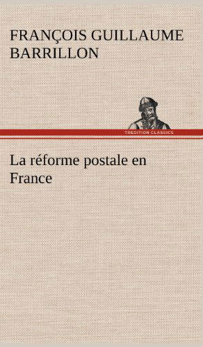 Cover for Fran Ois Guillaume Barrillon · La R Forme Postale en France (Hardcover Book) [French edition] (2012)