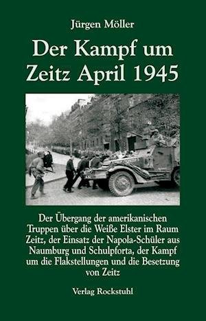 Cover for Jürgen Möller · Der Kampf um Zeitz April 1945 (Hardcover Book) (2012)