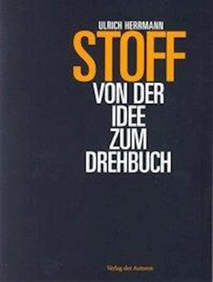 Stoff - Von der Idee zum Drehbuch - Ulrich Herrmann - Książki - Verlag Der Autoren - 9783886612772 - 1 października 2005