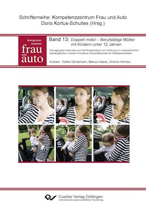 Cover for Esther Görnemann · Doppelt mobil - Berufstätige Mütter mit Kindern unter 12 Jahren. Fokusgruppen-Interviews zur Nachfrageanalyse und Ableitung von entsprechenden Wertangeboten in einem innovativen Geschäftsmodell für Softwarehersteller (Paperback Book) (2014)