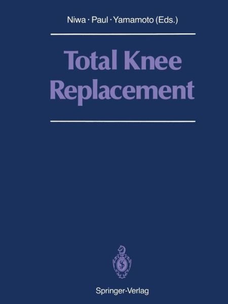 Shigeo Niwa · Total Knee Replacement: Proceeding of the International Symposium on Total Knee Replacement, May 19-20, 1987, Nagoya, Japan (Paperback Book) [Softcover reprint of the original 1st ed. 1988 edition] (2011)
