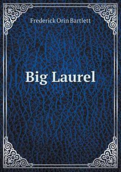 Cover for Frederick Orin Bartlett · Big Laurel (Paperback Book) (2015)