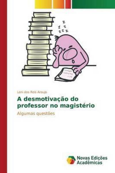 Cover for Dos Reis Araujo Leni · A Desmotivacao Do Professor No Magisterio (Pocketbok) (2015)