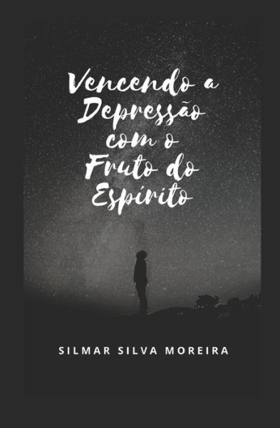 Cover for Silmar Silva Moreira · Vencendo a Depressao Com O Fruto Do Espirito (Paperback Book) (2020)