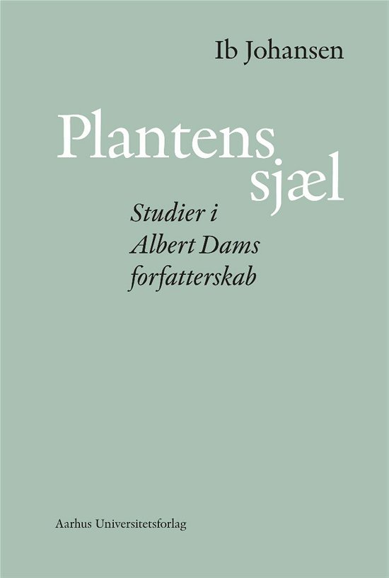 Plantens sjæl - Ib Johansen - Bøger - Aarhus Universitetsforlag - 9788771243772 - 5. januar 2015