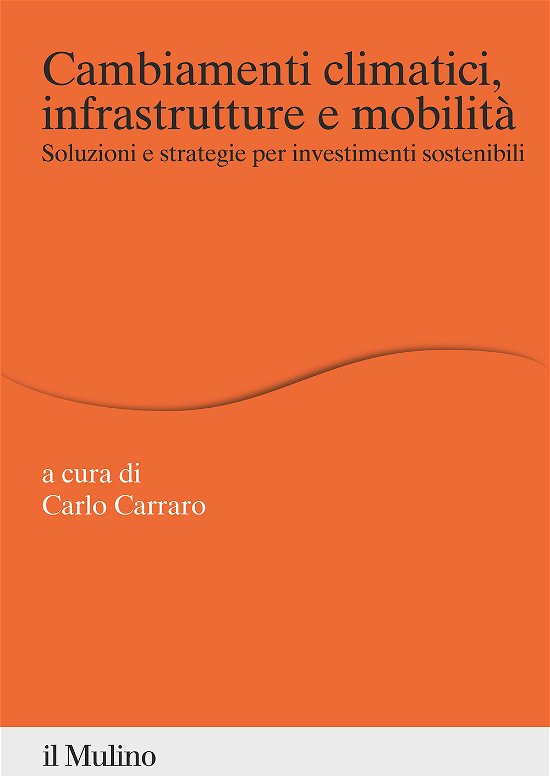 Cover for Carlo Carraro · Cambiamenti Climatici, Infrastrutture E Mobilita. Soluzioni E Strategie Per Investimenti Sostenibili (Book)
