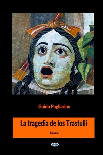 Cover for Guido Pagliarino · La Tragedia de los Trastulli: Novela (Taschenbuch) (2021)