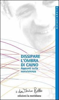 Cover for Antonio Bello · Dissipare L'ombra Di Caino. Appunti Sulla Nonviolenza (Book)