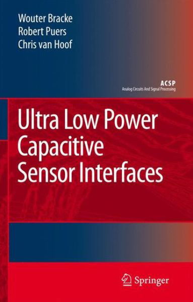 Cover for Wouter Bracke · Ultra Low Power Capacitive Sensor Interfaces - Analog Circuits and Signal Processing (Paperback Book) [Softcover reprint of hardcover 1st ed. 2007 edition] (2010)