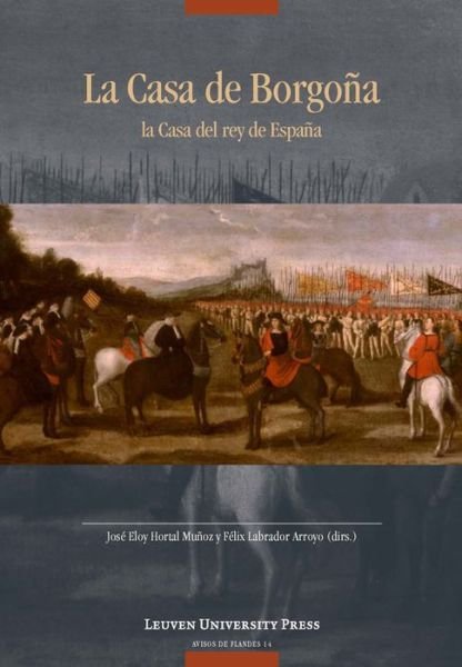 La Casa de Borgona: la Casa del rey de Espana - Avisos de Flandes -  - Bøker - Leuven University Press - 9789058679772 - 15. juni 2014