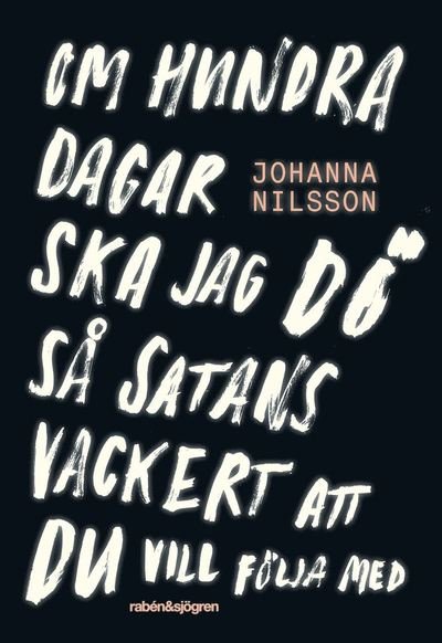 Cover for Johanna Nilsson · Om hundra dagar ska jag dö så satans vackert ... (Audiobook (MP3)) (2017)