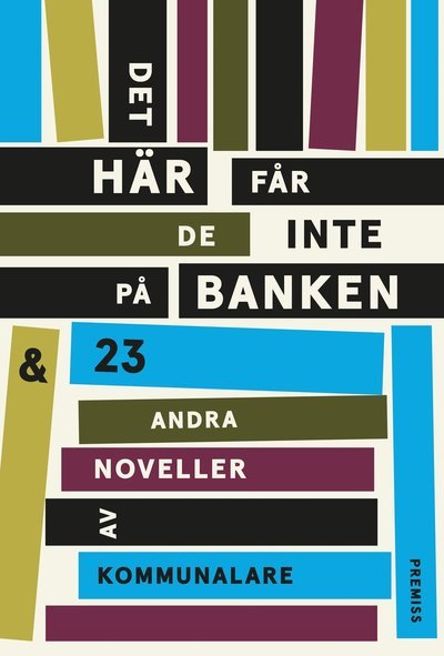 Cover for Arne Wester · Det här får de inte på banken : och 23 andra noveller av kommunalare (Map) (2018)