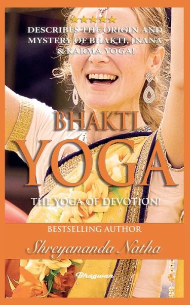 Cover for Shreyananda Natha · Bhakti Yoga - The Yoga of Devotion!: BRAND NEW! By Bestselling author Yogi Shreyananda Natha! (Paperback Book) (2021)