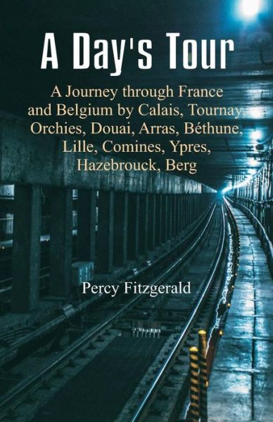 A Day's Tour - Percy Fitzgerald - Livros - Alpha Edition - 9789352977772 - 17 de outubro de 2018