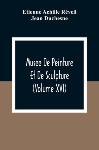 Cover for Etienne Achille Réveil · Musee De Peinture Et De Sculpture (Volume Xvi) (Paperback Bog) (2020)