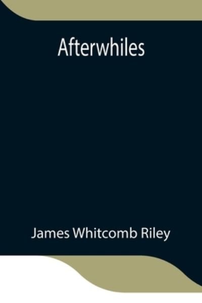 Afterwhiles - James Whitcomb Riley - Books - Alpha Edition - 9789354845772 - July 21, 2021